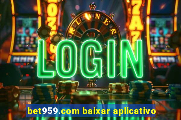 bet959.com baixar aplicativo